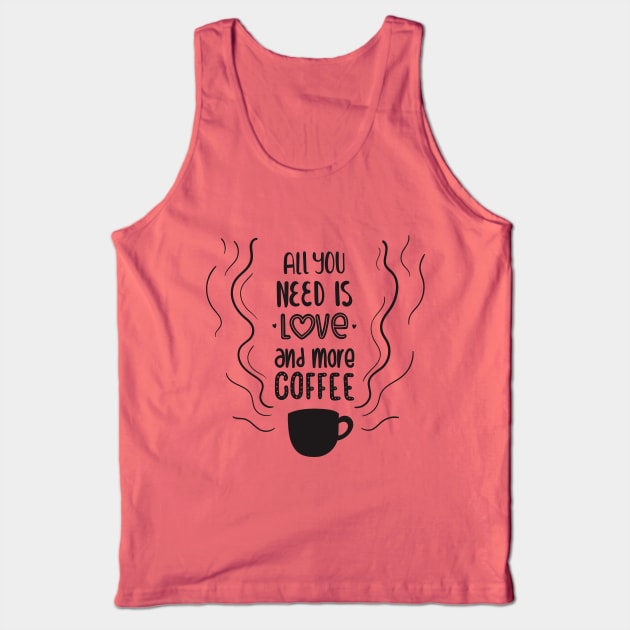 all you need is love and more coffee Tank Top by TheAwesomeShop